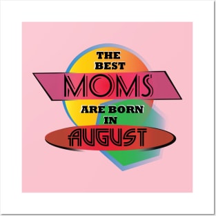 Best Moms are born in August T-Shirt Gift Idea Posters and Art